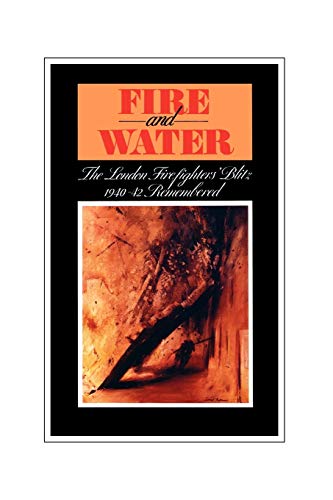 Beispielbild fr Fire and Water - The London Firefighters' Blitz 1940-42 Remembered zum Verkauf von WorldofBooks