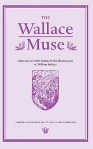 Beispielbild fr The Wallace Muse: Poems and Artworks Inspired by the Life and Legend of William Wallace zum Verkauf von Books From California
