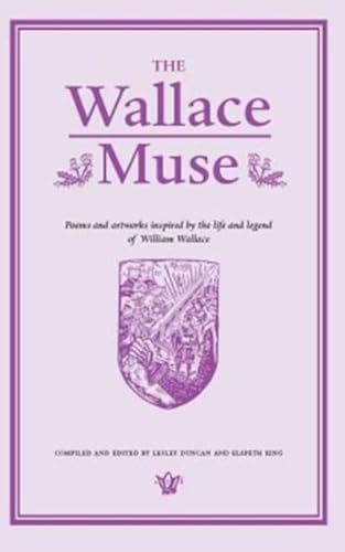 Stock image for The Wallace Muse: Poems and Artworks Inspired by the Life and Legend of William Wallace for sale by Books From California