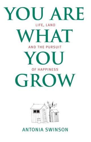 Imagen de archivo de You Are What You Grow : Life, Land and the Pursuit of Happiness a la venta por Better World Books: West
