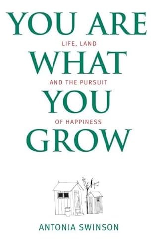 Stock image for You Are What You Grow : Life, Land and the Pursuit of Happiness for sale by Better World Books: West