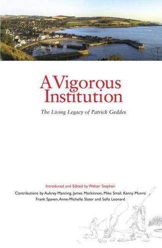 Stock image for A Vigorous Institution: The Living Legacy of Patrick Geddes for sale by Vashon Island Books