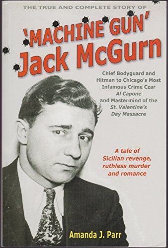 9781905237135: The True and Complete Story of Machine Gun Jack McGurn: Chief Bodyguard and Hit Man to Chicago's Most Infamous Crime Czar Al Capone and Mastermind of the St. Valentines Day Massacre