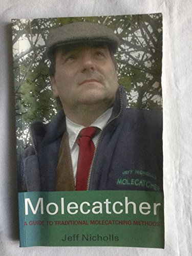 Molecatcher: A Guide to Traditional Molecatching Methods (9781905237760) by Jeff Nicholls