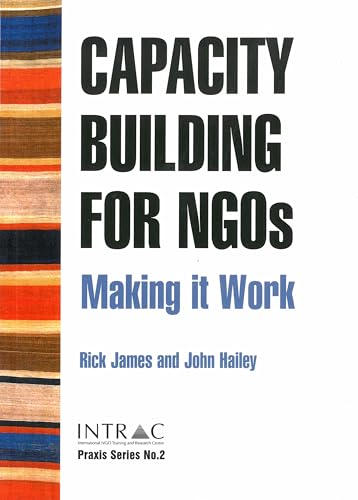 Capacity Building for NGOs: Making it work (Praxis Series / Intrac) (9781905240166) by James, Rick; Hailey, John