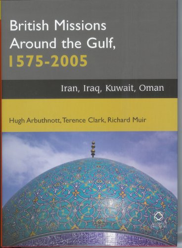Beispielbild fr British Missions Around the Gulf, 1575-2005: Iran, Iraq, Oman, Kuwait zum Verkauf von HPB-Red