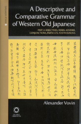 Stock image for A Descriptive and Comparative Grammar of Western Old Japanese: Adjectives, Verbs, Adverbs, Conjunctions, Particles, Postpositions, Indexes for sale by Revaluation Books