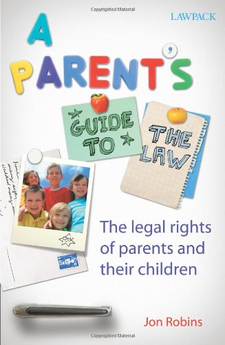 AParent's Guide to the Law The Legal Issues Affecting Parents and Children by Robins, Jon ( Autho...