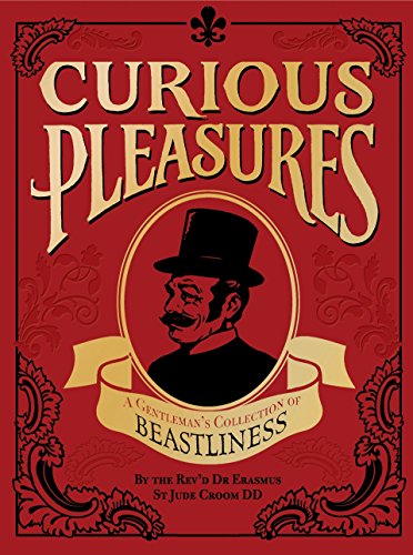 Stock image for Curious Pleasures: A Gentleman's Collection of Beastliness for sale by HPB Inc.