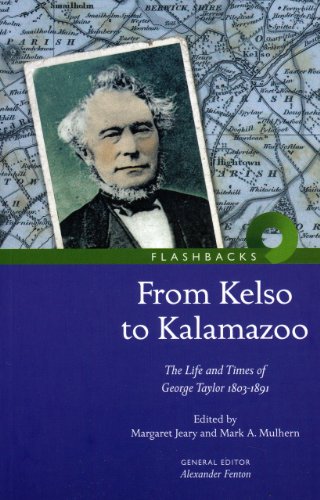 Beispielbild fr From Kelso to Kalamazoo.: The Life and Times of George Taylor 1803-1891 (Flashbacks) zum Verkauf von WorldofBooks