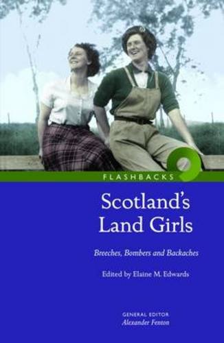 Beispielbild fr Scotland's Land Girls: Breeches, Bombers and Backaches (Flashbacks) zum Verkauf von WorldofBooks