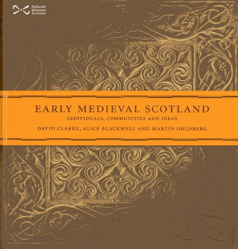 Early Medieval Scotland: Individuals, Communities and Ideas (9781905267637) by Clarke, David; Blackwell, Alice; Goldberg, Martin