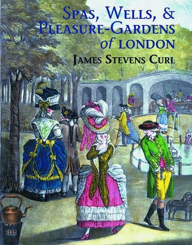 Spas, Wells, and Pleasure Gardens of London (9781905286348) by James Stevens Curl