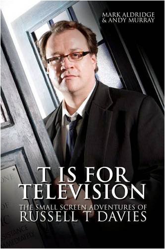 Stock image for T Is for Television: The Small Screen Adventures of Russell T Davies for sale by Anybook.com