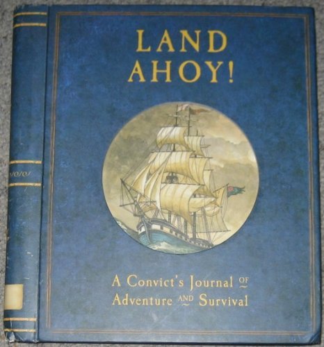 Imagen de archivo de Land Ahoy! A Convict's Journal of Adventure and Survival a la venta por WorldofBooks