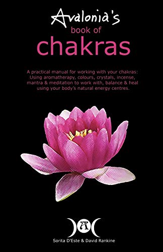 Stock image for Avalonia's Book of Chakras: A Practical Manual for working with your Chakras using Aromatherapy, Colours, Crystals, Mantra and Meditation to work with your body's Natural Energy Centres for sale by WorldofBooks