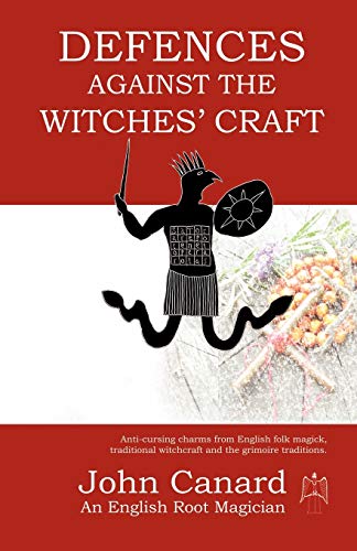 Beispielbild fr Defences Against the Witches' Craft: Anti-cursing Charms from English Folk Magick, Traditional Witchcraft and the Grimoire Traditions zum Verkauf von GF Books, Inc.