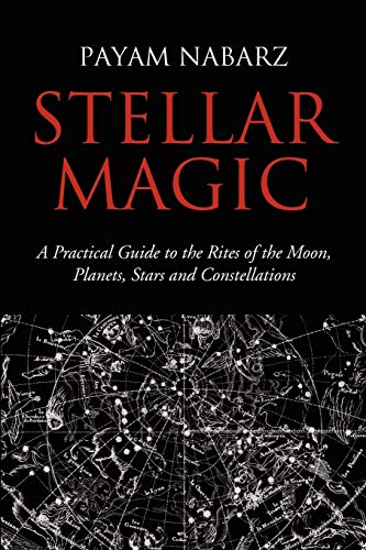 STELLAR MAGIC: A Practical Guide To The Rites Of The Moon, Planets, Stars & Constellations