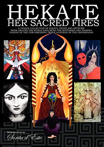 Imagen de archivo de Hekate Her Sacred Fires: A Unique Collection of Essays, Prose and Artwork from around the world exploring the mysteries and sharing visions of the Torchbearing Triple Goddess of the Crossroads. a la venta por GF Books, Inc.
