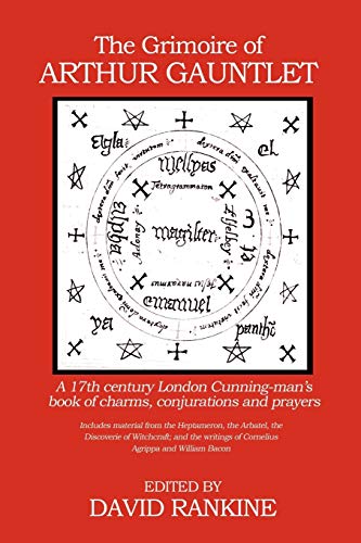 9781905297382: The Grimoire Of Arthur Gauntlet: A 17th Century London Cunningman's Book of Charms, Conjurations and Prayers. Includes Material from the Heptameron, ... and the Writings of Cornelius Agrippa