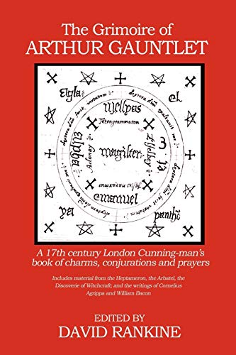 9781905297382: The Grimoire Of Arthur Gauntlet: A 17th Century London Cunning-man's Book of Charms, Conjurations and Prayers