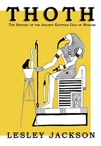 Thoth: The History of the Ancient Egyptian God of Wisdom (9781905297474) by Jackson, Lesley