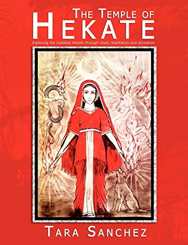 TEMPLE OF HEKATE: Exploring The Goddess Hekate Through Ritual, Meditation & Divination