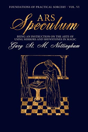 9781905297795: Ars Speculum: Being an Instruction on the Arte of Using Mirrors and Shewstones in Magic (6) (Foundations of Practical Sorcery)