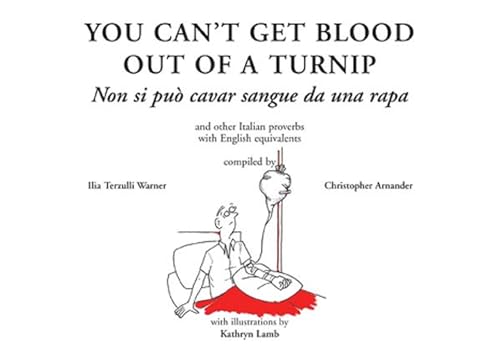 Beispielbild fr You Can't Get Blood Out of a Turnip and other Italian Proverbs with English equivalents: Non Si Puo Cavar sangue da una Rapa zum Verkauf von WorldofBooks