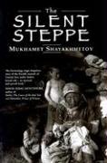 The Silent Steppe by Mukhamet Shayakhmetov The Silent Steppe by Mukhamet Shayakhmetov