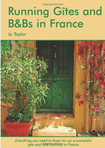 Running Gites and B&Bs in France: The Essential Guide to a Successful Business (9781905303304) by Taylor, Jo