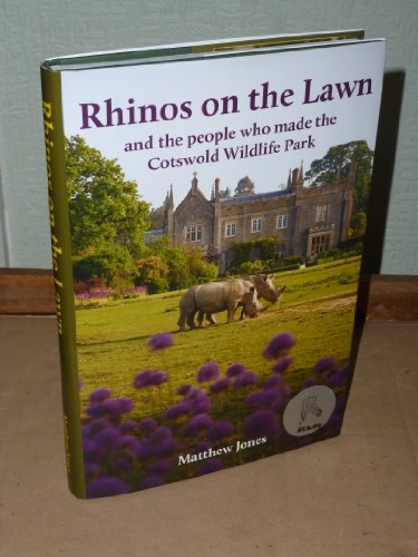 Beispielbild fr Rhinos On The Lawn And The People Who Made The Cotswold Wildlife Park zum Verkauf von WorldofBooks