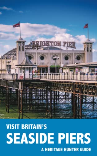 9781905315826: Visit Britain's Seaside Piers: A guidebook and logbook for visiting 61 piers in England, Wales and Scotland