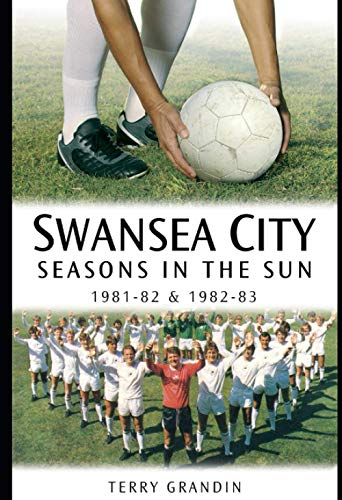 Stock image for Swansea City: Seasons in the Sun 1981-82 & 1982-83 for sale by WorldofBooks
