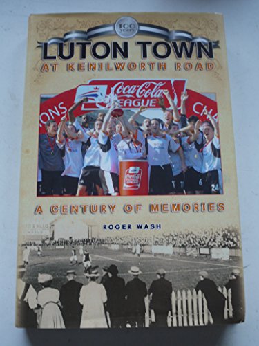 Stock image for Luton Town at Kenilworth Road: A Century of Memories (Desert Island Football Histories) for sale by WorldofBooks