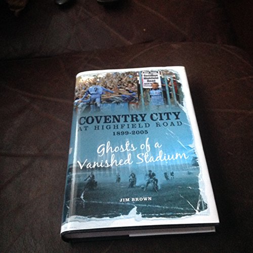 Coventry City at Highfield Road 1899-2005 (Desert Island Football Histories) (9781905328116) by Jim Brown