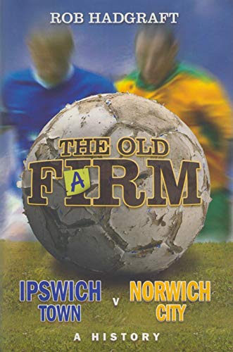 Imagen de archivo de The Old Farm: Ipswich Town V Norwich City - a History a la venta por AwesomeBooks