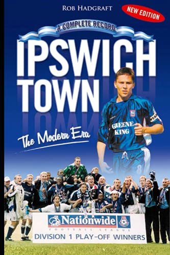 9781905328246: Ipswich Town: The Modern Era 1971-2006: The Modern Era - a Complete Record (Desert Island Football Histories)