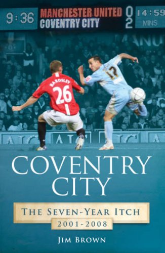 Stock image for Coventry City: The Seven-year Itch 2001-2008 (Desert Island Football Histories) for sale by WorldofBooks