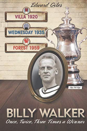 Beispielbild fr Billy Walker: Once, Twice, Three Times an FA Cup Winner (Aston Villa, Sheffield Wednesday, Nottingham Forest): The FA Cup - Villa 1920, Wednesday 1935, Forest 1959 (Football Biography) zum Verkauf von AwesomeBooks