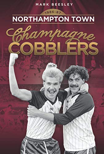 Stock image for Champagne Cobblers: Northampton Town 1986-87 (Desert Island Football History) for sale by WorldofBooks