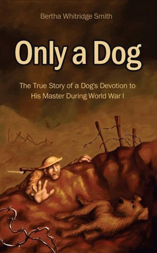 Beispielbild fr Only a Dog: The True Story of a Dogs Devotion to His Master in World War One zum Verkauf von Reuseabook