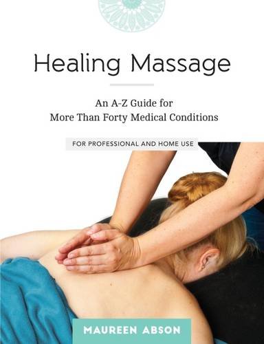 Beispielbild fr Healing Massage: An A-Z Guide for More Than Forty Medical Conditions for Professional and Home Use zum Verkauf von WorldofBooks