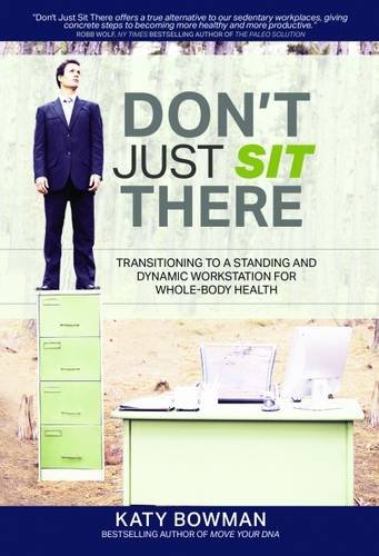 Beispielbild fr Don't Just Sit There: Transitioning to a Standing and Dynamic Workstation for Whole-Body Health zum Verkauf von WorldofBooks