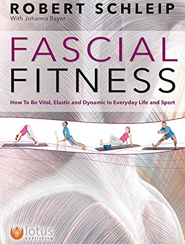 Stock image for Fascial Fitness: How to Be Vital, Elastic and Dynamic in Everyday Life and Sport for sale by Irish Booksellers