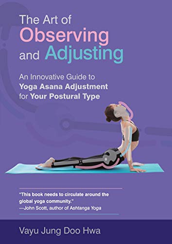 Beispielbild fr The Art of Observing and Adjusting: An Innovative Guide to Yoga Asana Adjustment for Your Postural Type zum Verkauf von medimops