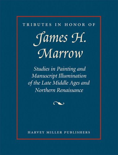 Beispielbild fr Tributes in Honor of James H. Marrow: Studies in Painting and Manuscript Illumination of the Late Middle Ages and Northern Renaissance (Harvey Miller Tributes, Band 3) zum Verkauf von medimops