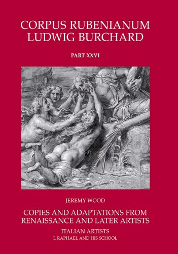 Copies and Adaptations from Renaissance and Later Artists: Italian Masters. Raphael and his School (Corpus Rubenianum Ludwig Burchard) (9781905375394) by Jeremy Wood