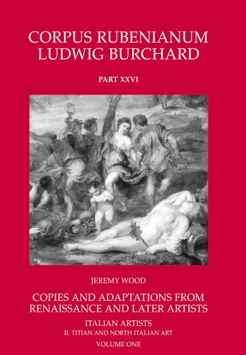 Copies and Adaptations from Renaissance and later Artists: Italian Masters. Titian and North Italian Art. 2 vols. Corpus Rubenianum Ludwig Burchard. - Wood, J