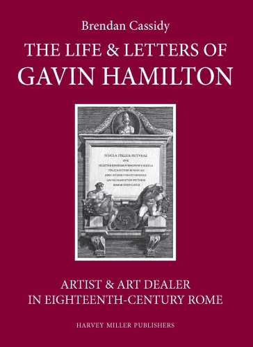 Stock image for Gavin Hamilton (1723-1798): Artist, Antiquarian and Art Dealer in Eighteenth-century Rome. With an Edition of His Letters for sale by Revaluation Books